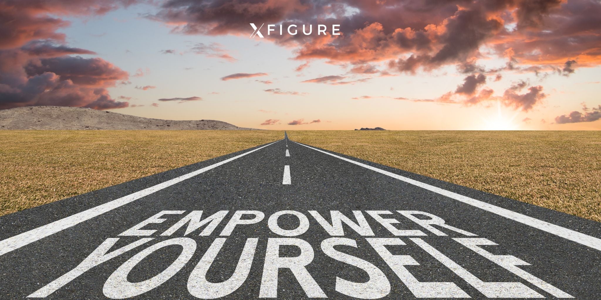 XFIGURE Empower Yourself - A road leading to the horizon with an inspiring message of self-empowerment at sunrise.